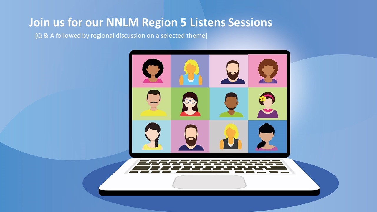 Join us for our NNLM Region 5 Listens Sessions